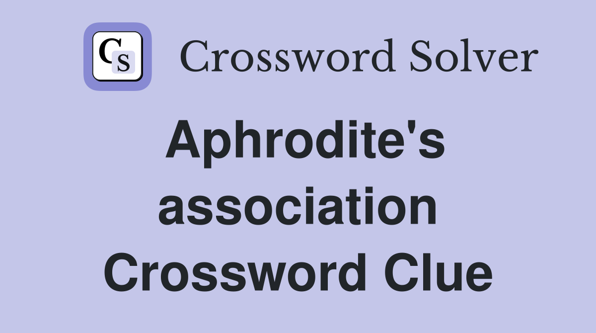Aphrodite's association Crossword Clue