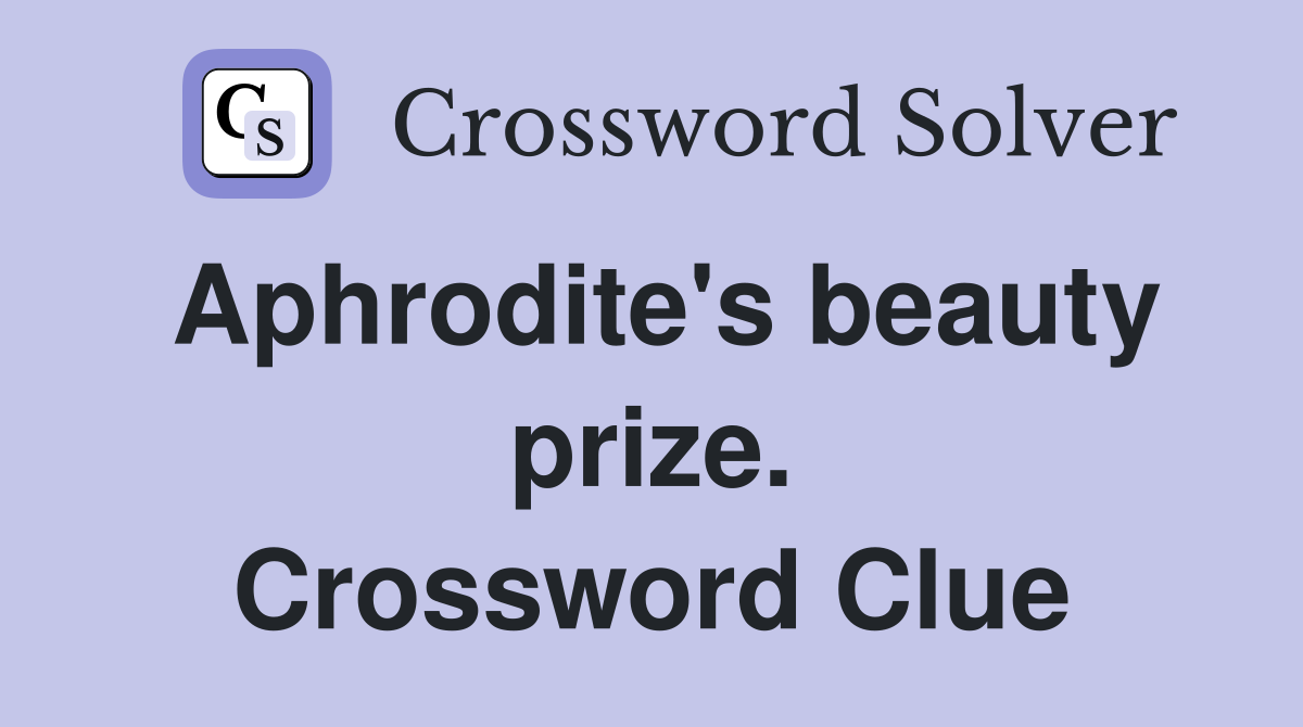 Aphrodite's beauty prize. Crossword Clue