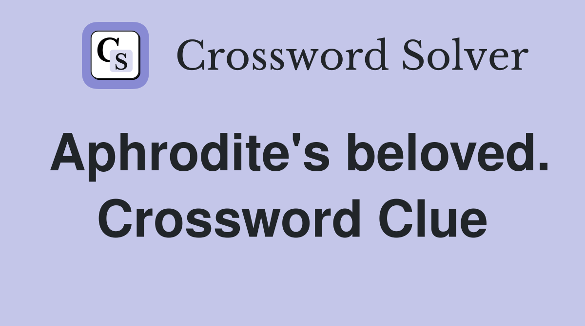 Aphrodite's beloved. Crossword Clue