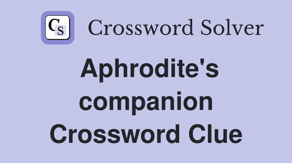 Aphrodite's companion Crossword Clue