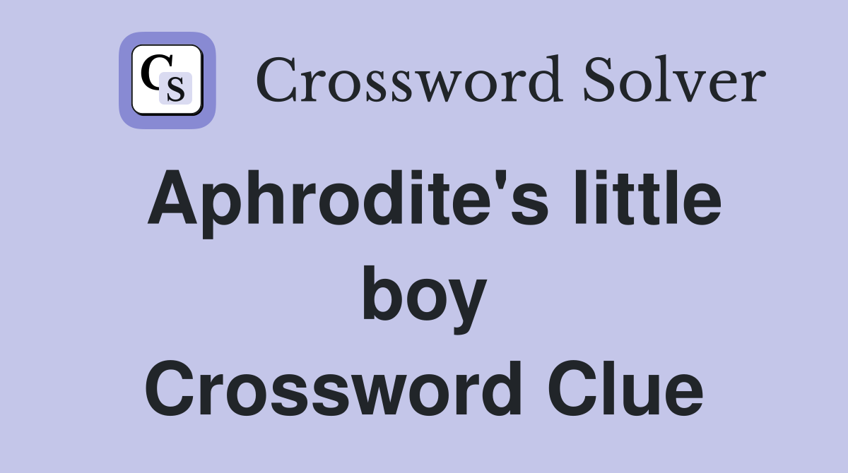 Aphrodite's little boy Crossword Clue