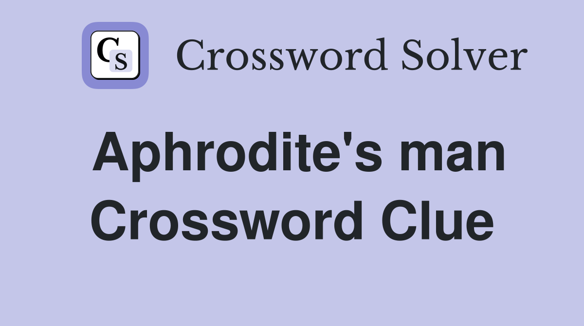 Aphrodite's man Crossword Clue