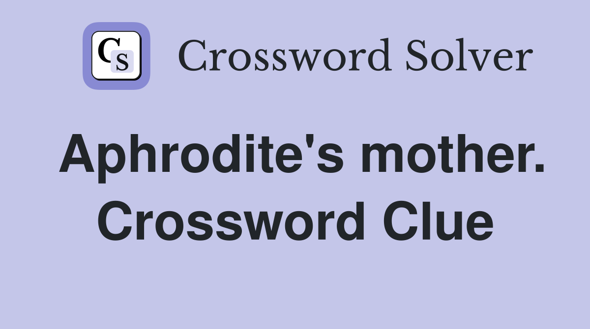 Aphrodite's mother. Crossword Clue