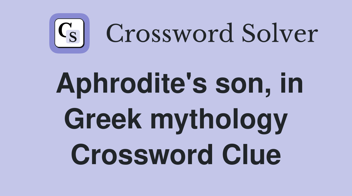 Aphrodite's son, in Greek mythology Crossword Clue