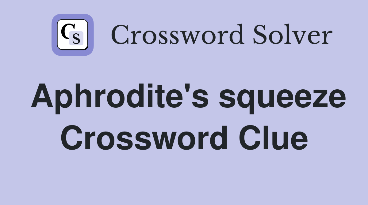 Aphrodite's squeeze Crossword Clue