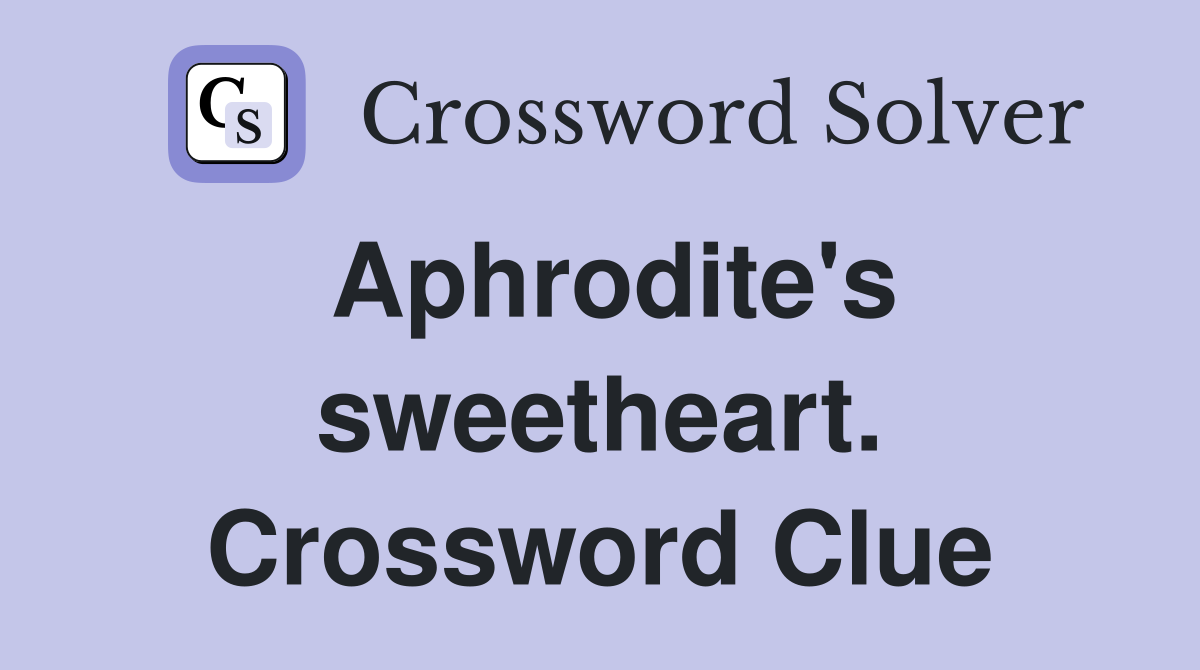 Aphrodite's sweetheart. Crossword Clue