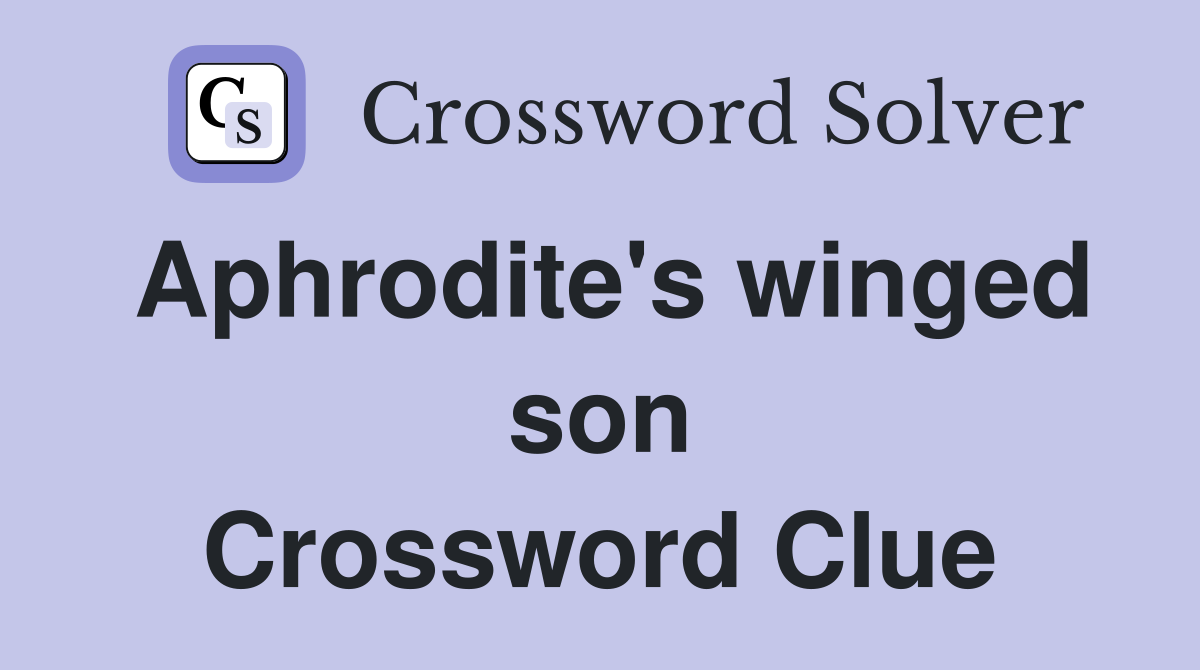 Aphrodite's winged son Crossword Clue