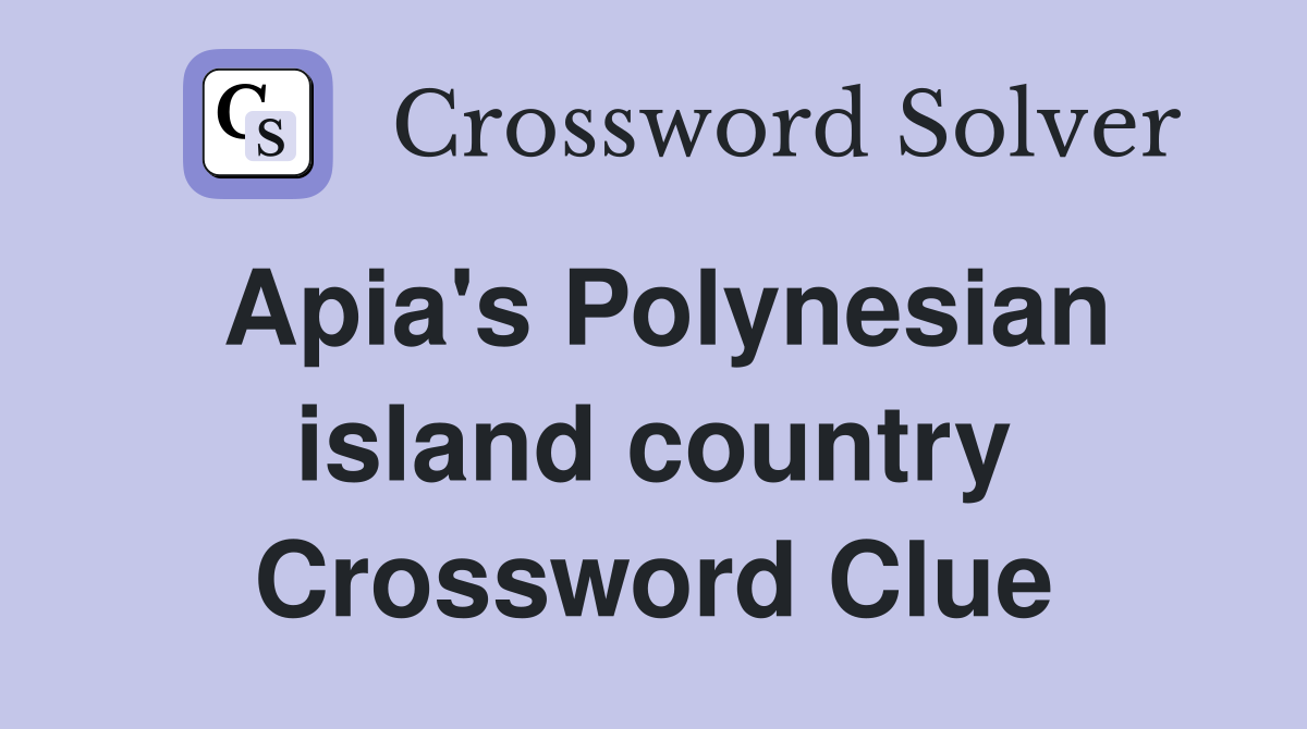 Apia's Polynesian island country Crossword Clue
