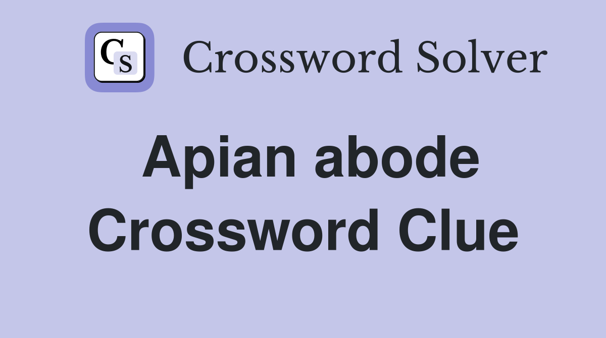 Apian abode Crossword Clue