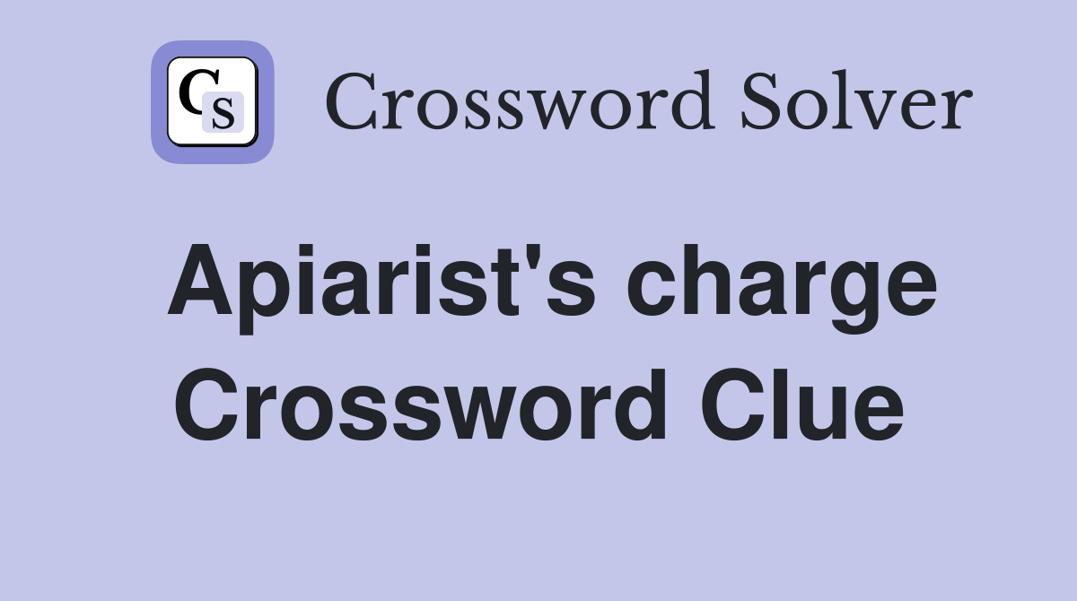 Apiarist's charge Crossword Clue