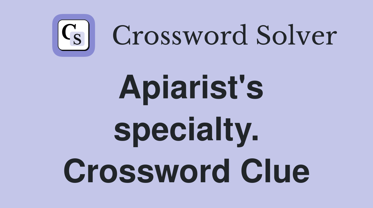 Apiarist's specialty. Crossword Clue