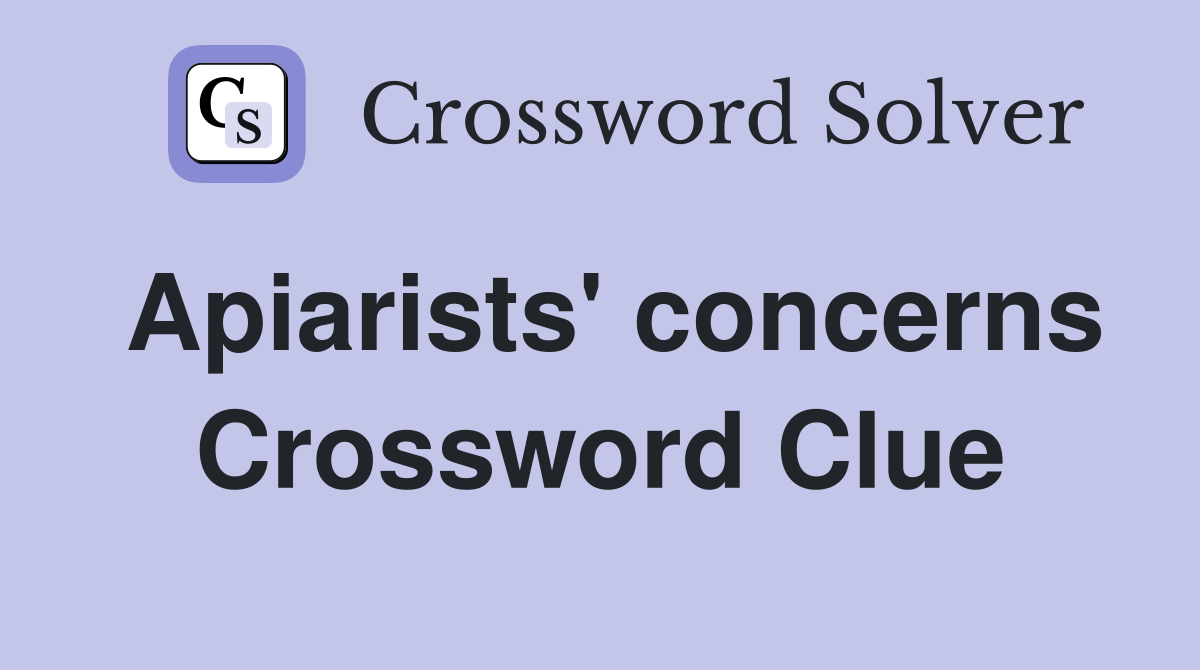 Apiarists' concerns Crossword Clue