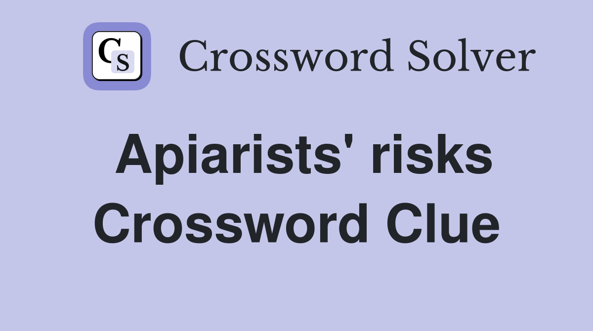 Apiarists' risks Crossword Clue