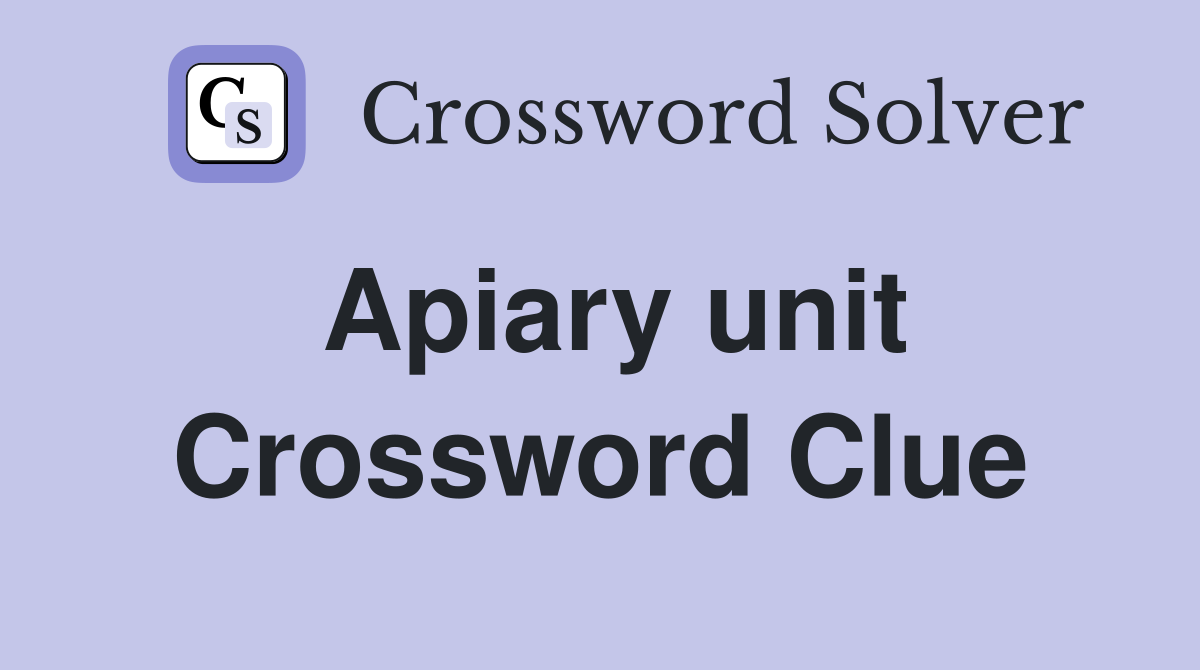 Apiary unit Crossword Clue