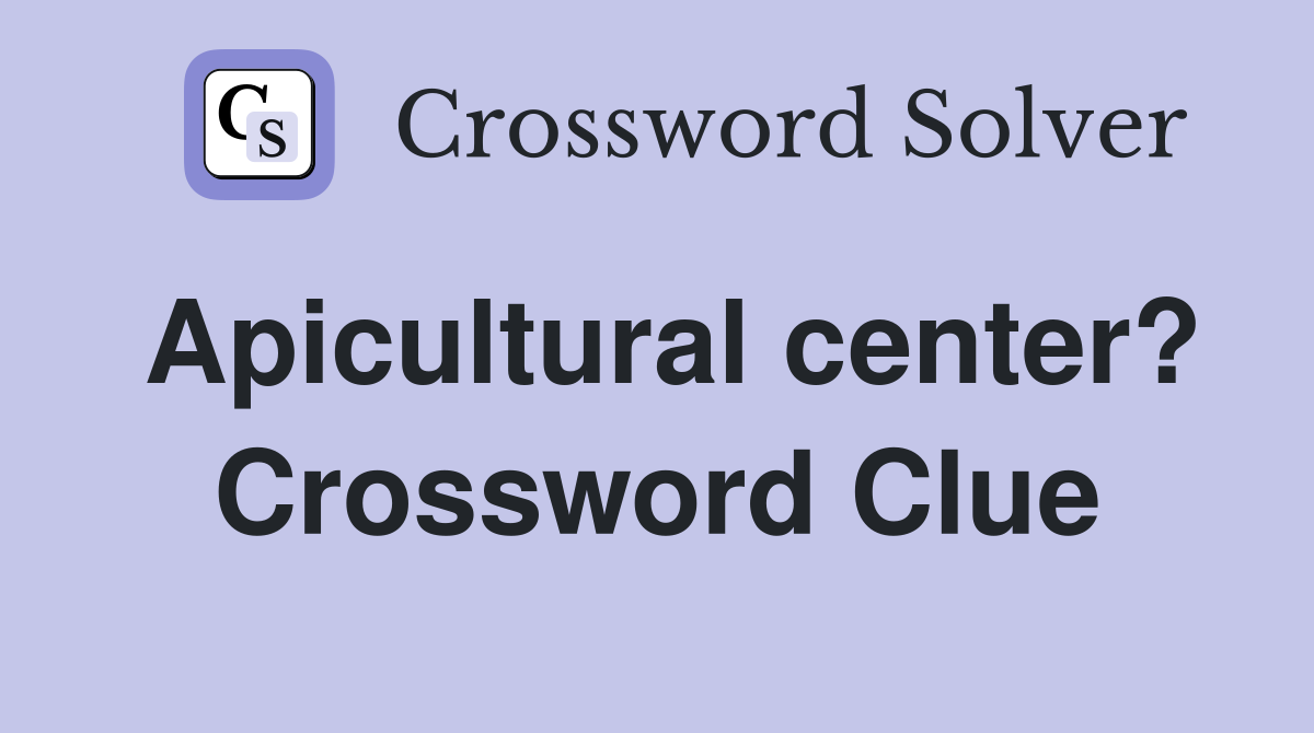 Apicultural center? Crossword Clue