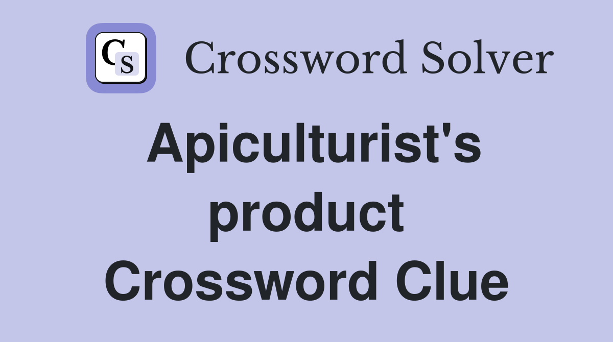 Apiculturist's product Crossword Clue