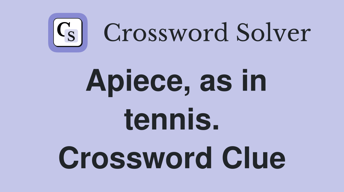 Apiece, as in tennis. Crossword Clue