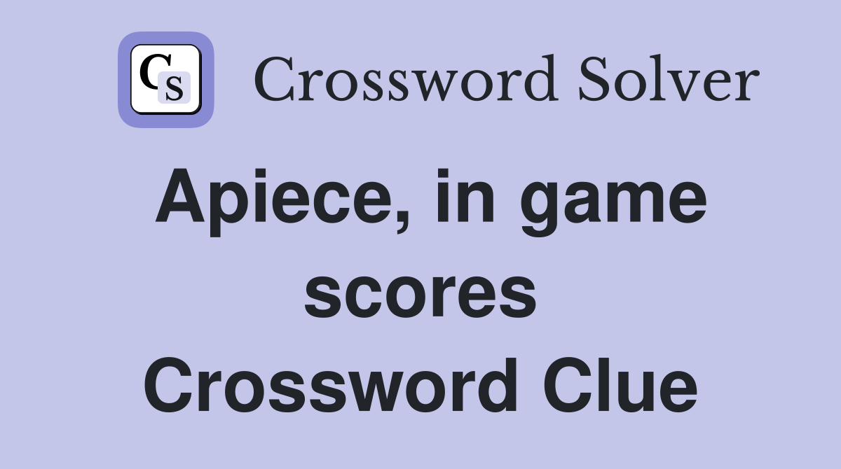 Apiece, in game scores Crossword Clue