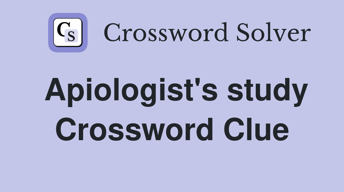 Apiologist's study Crossword Clue