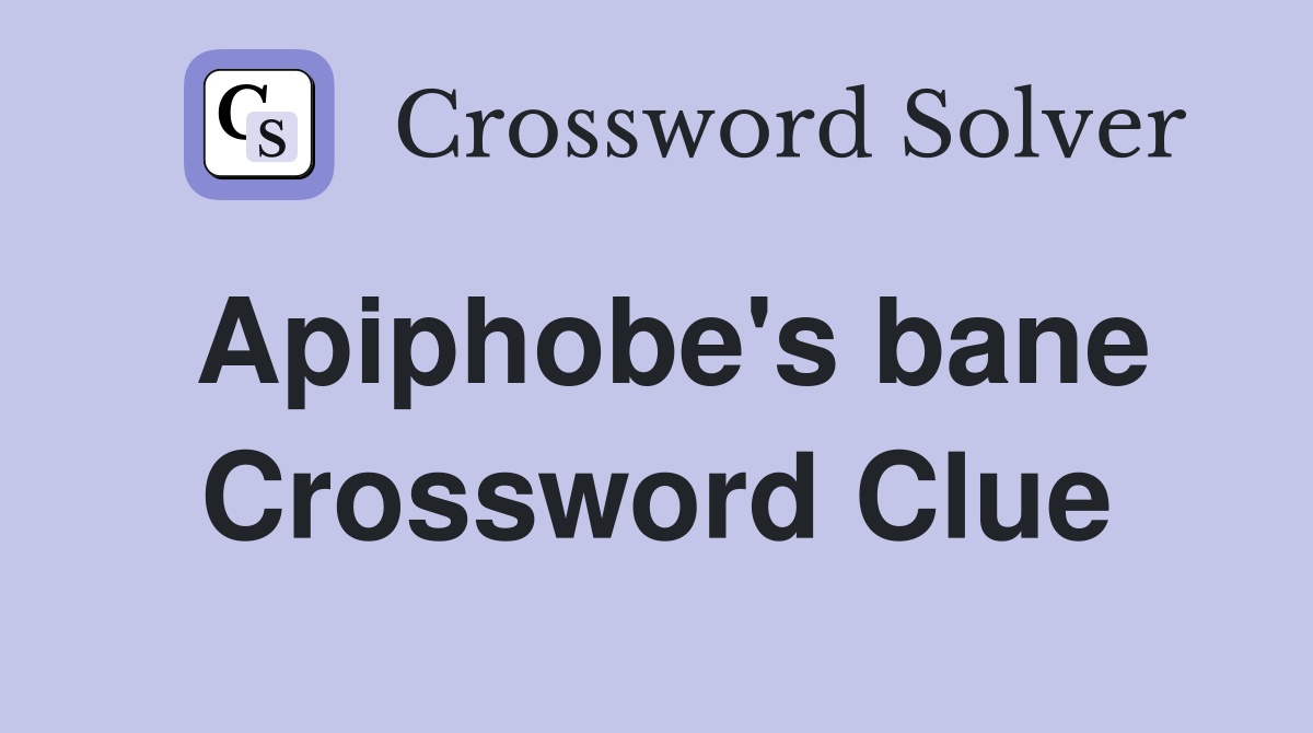 Apiphobe's bane Crossword Clue