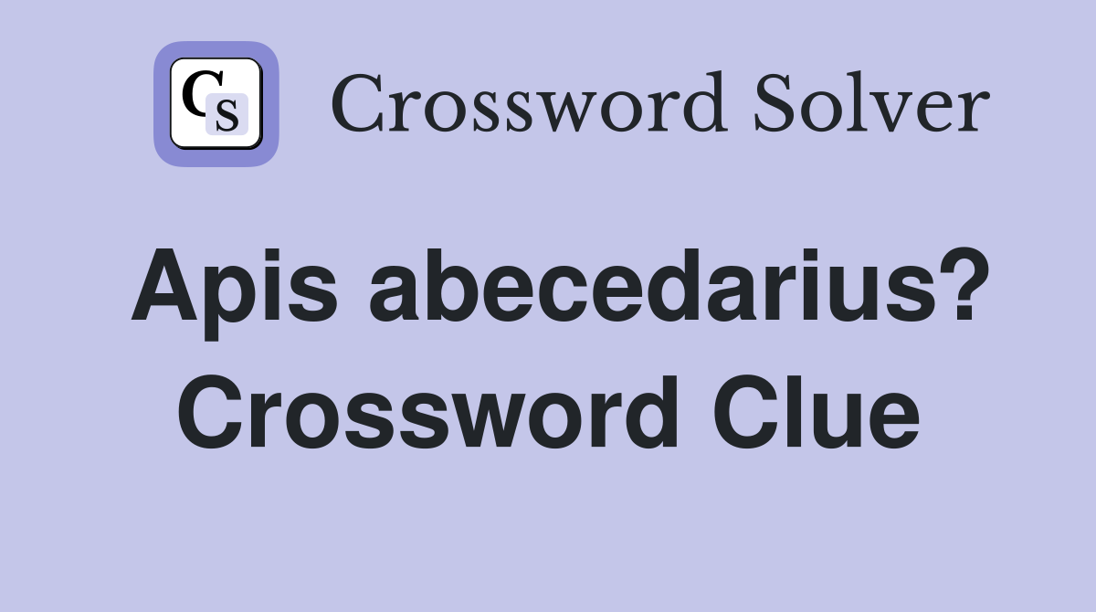 Apis abecedarius? Crossword Clue