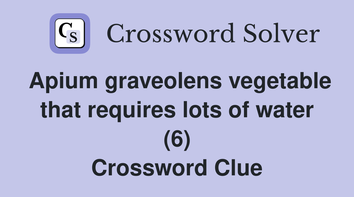 Apium graveolens vegetable that requires lots of water (6) Crossword Clue