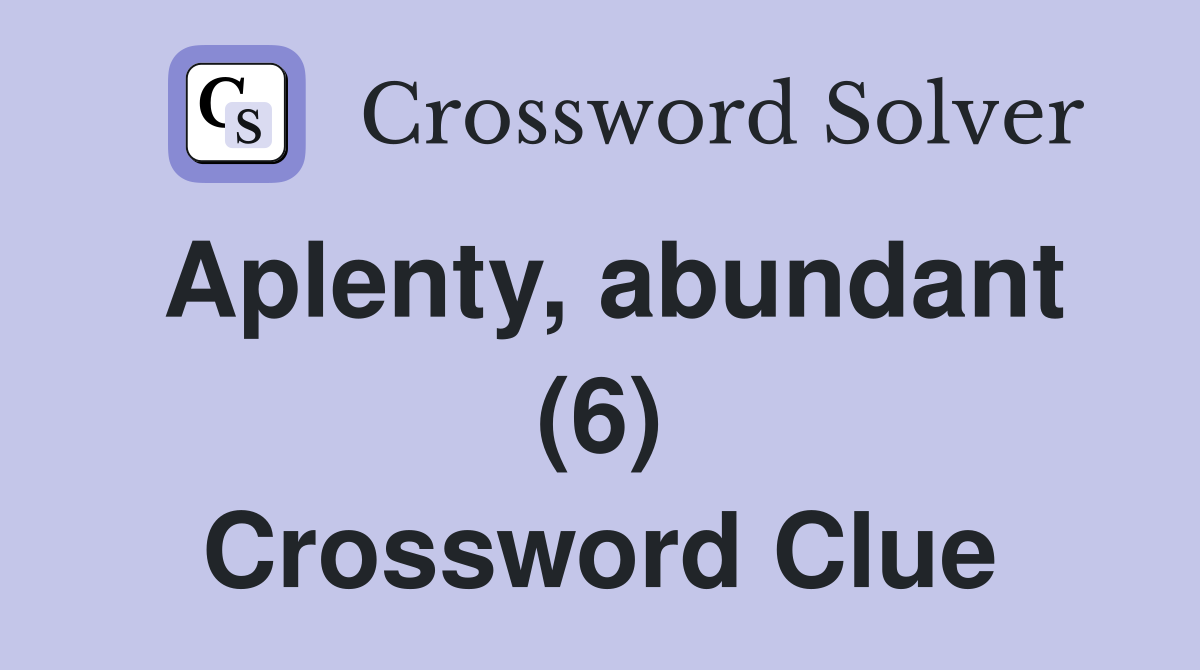 Aplenty, abundant (6) Crossword Clue