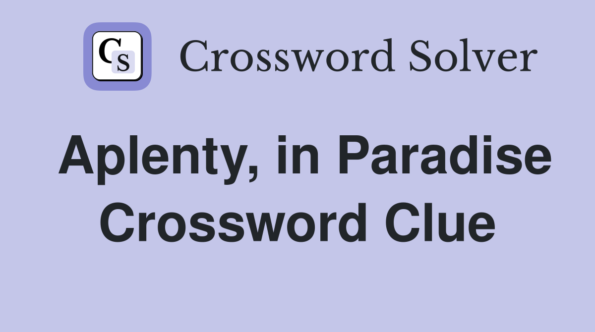 Aplenty, in Paradise Crossword Clue