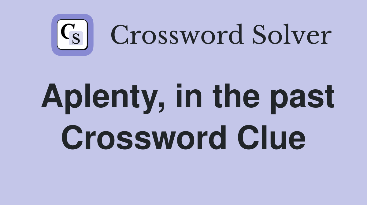 Aplenty, in the past Crossword Clue