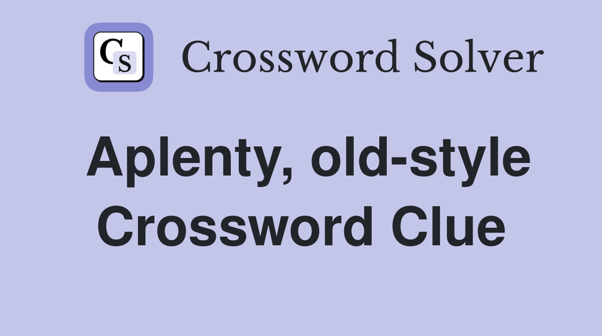 Aplenty, old-style Crossword Clue