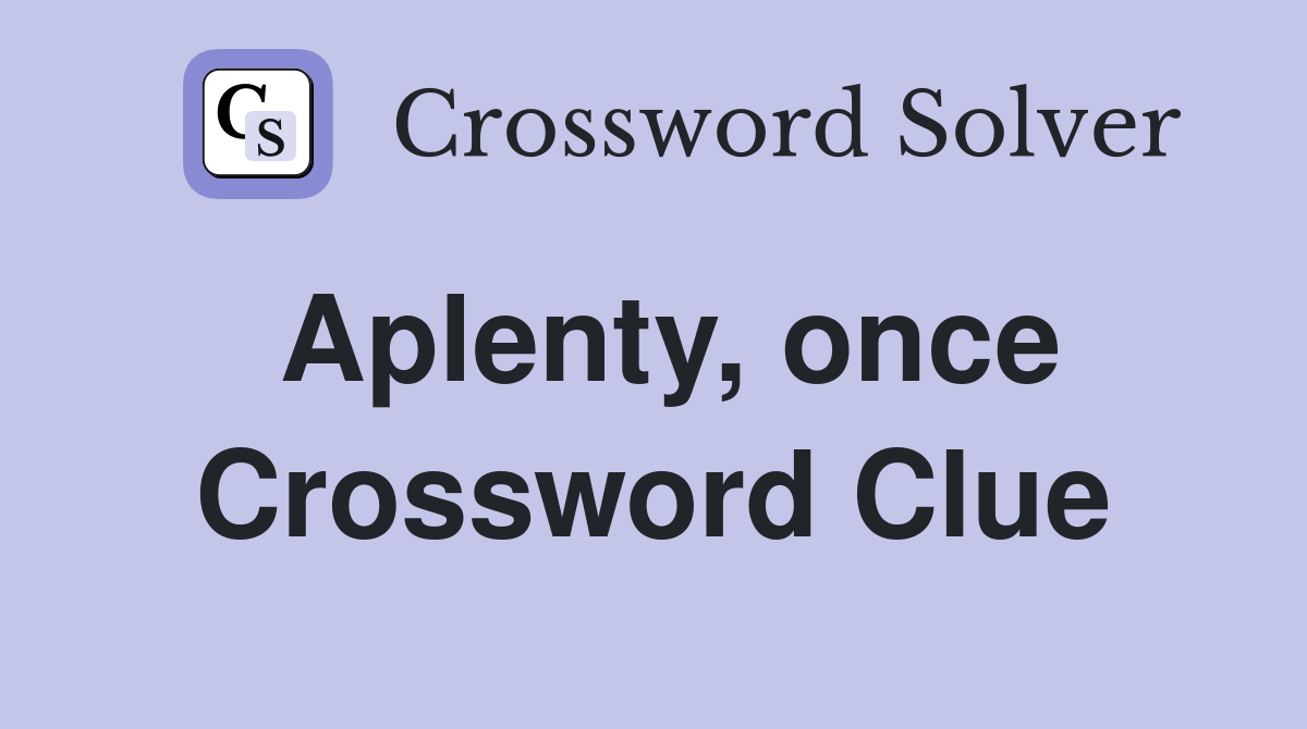 Aplenty, once Crossword Clue