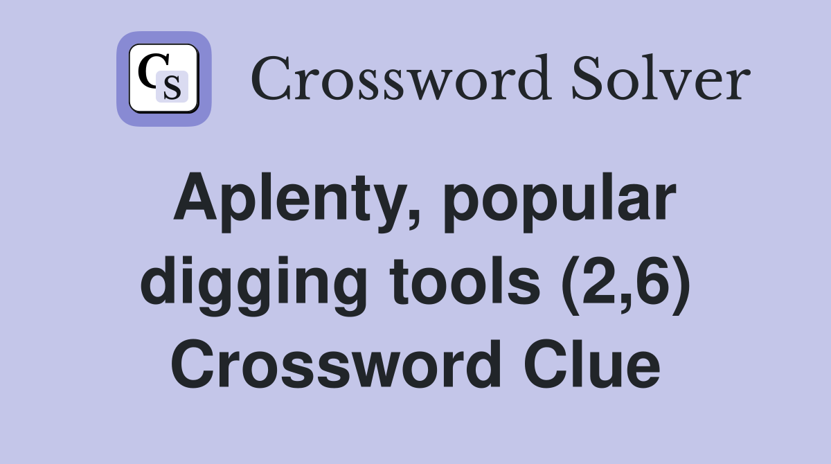 Aplenty, popular digging tools (2,6) Crossword Clue
