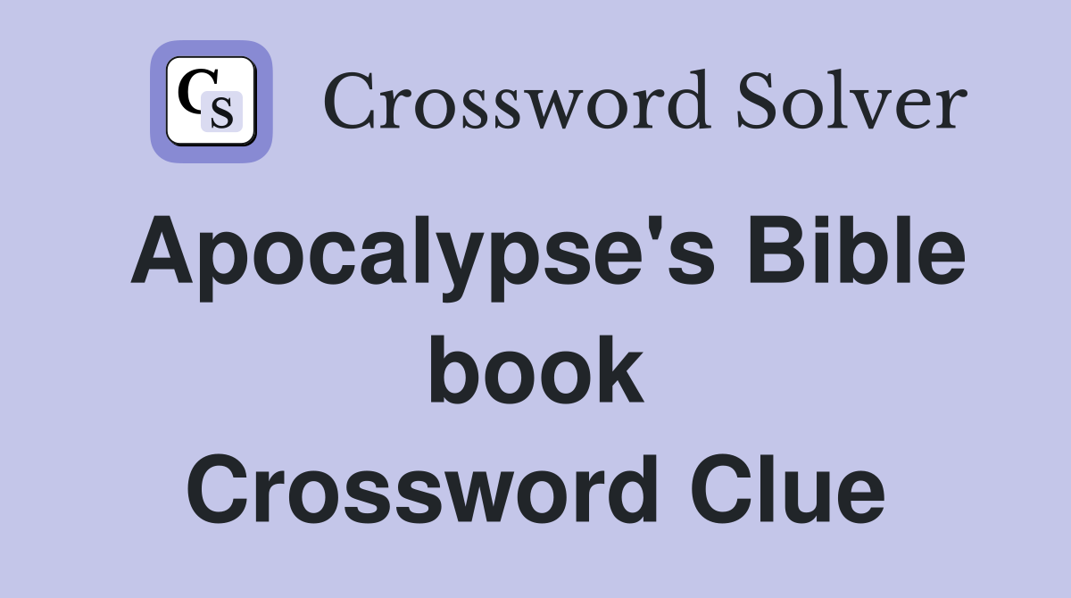 Apocalypse's Bible book Crossword Clue