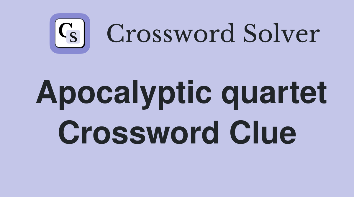 Apocalyptic quartet Crossword Clue
