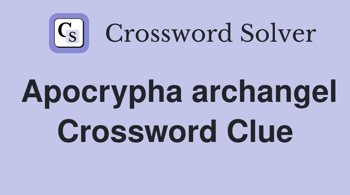 Apocrypha archangel Crossword Clue