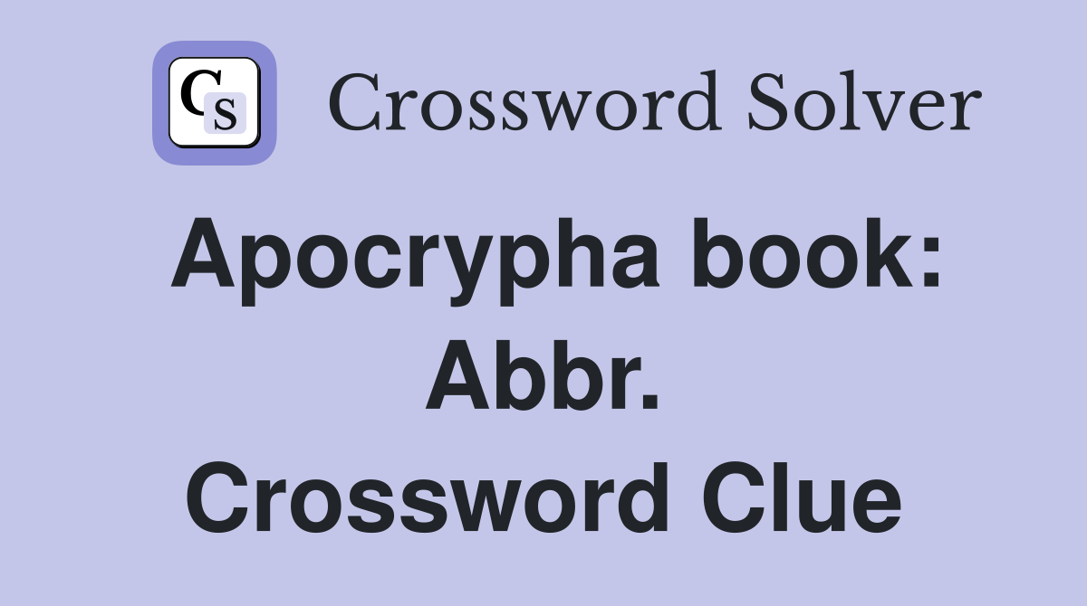 Apocrypha book: Abbr. Crossword Clue