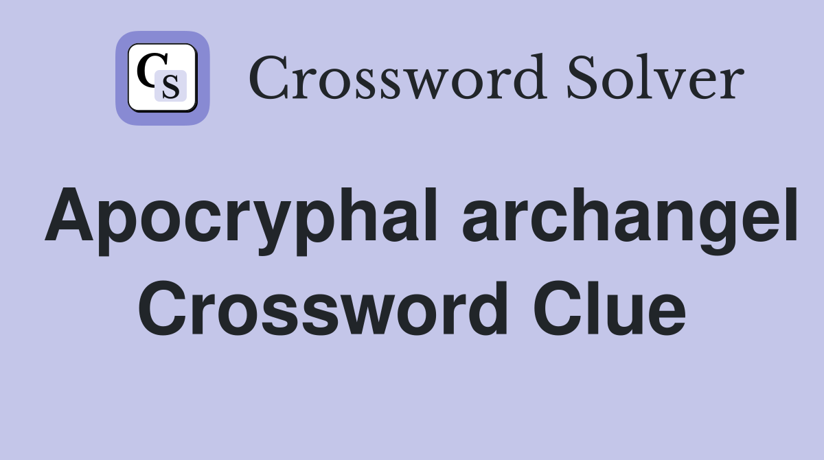 Apocryphal archangel Crossword Clue