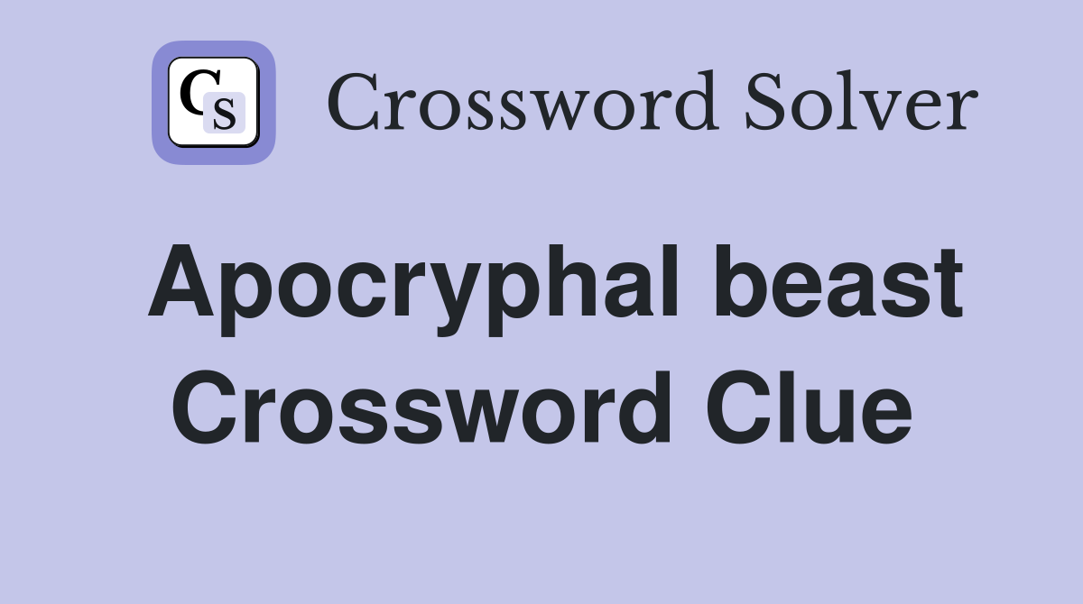 Apocryphal beast Crossword Clue