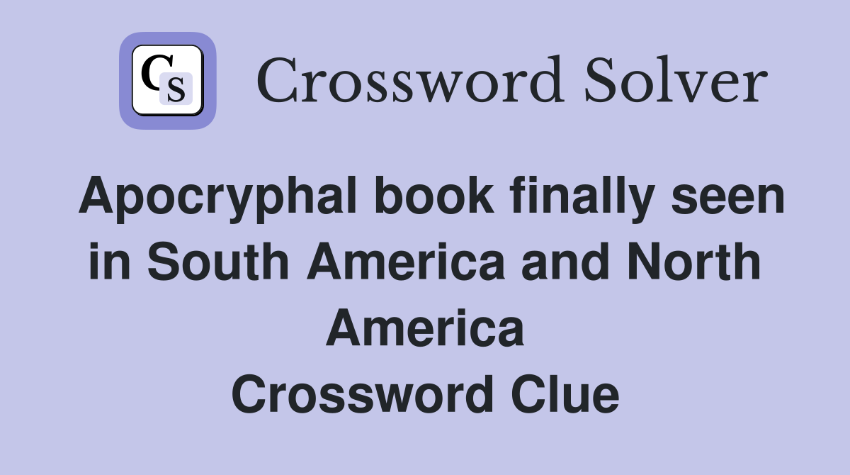 Apocryphal book finally seen in South America and North America Crossword Clue