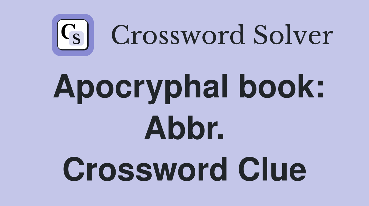 Apocryphal book: Abbr. Crossword Clue