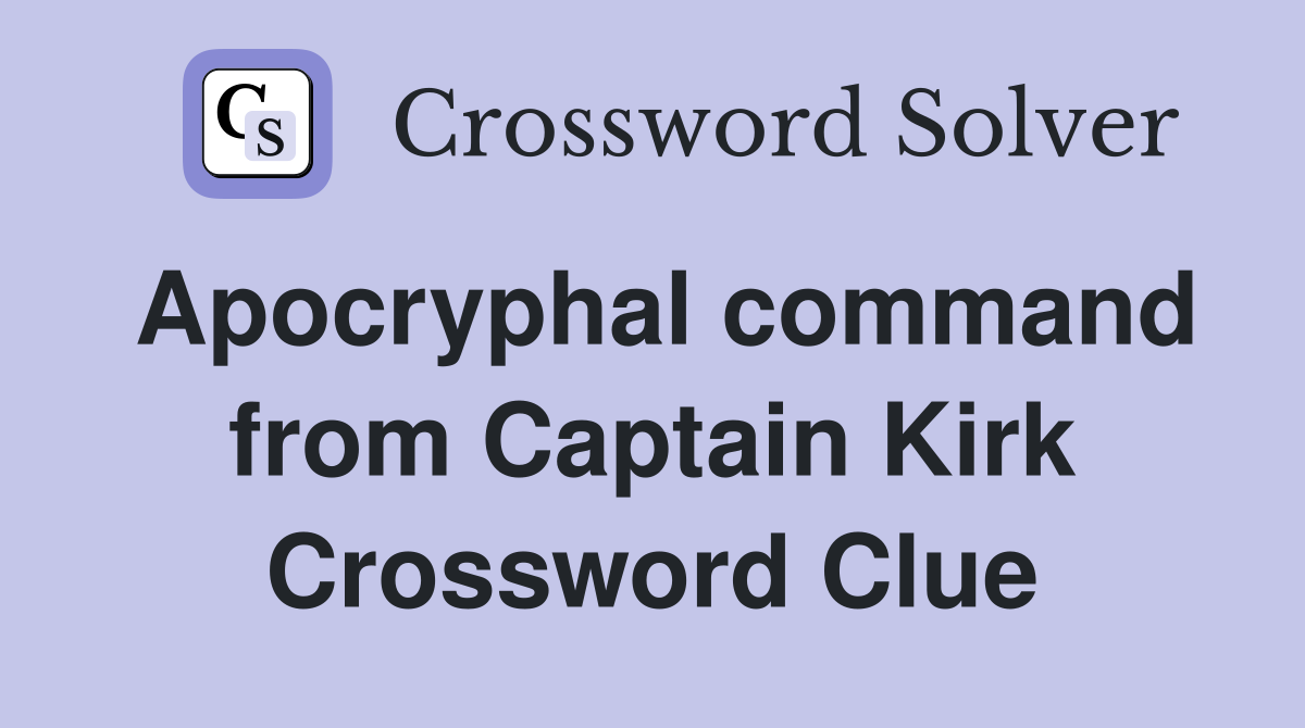 Apocryphal command from Captain Kirk Crossword Clue