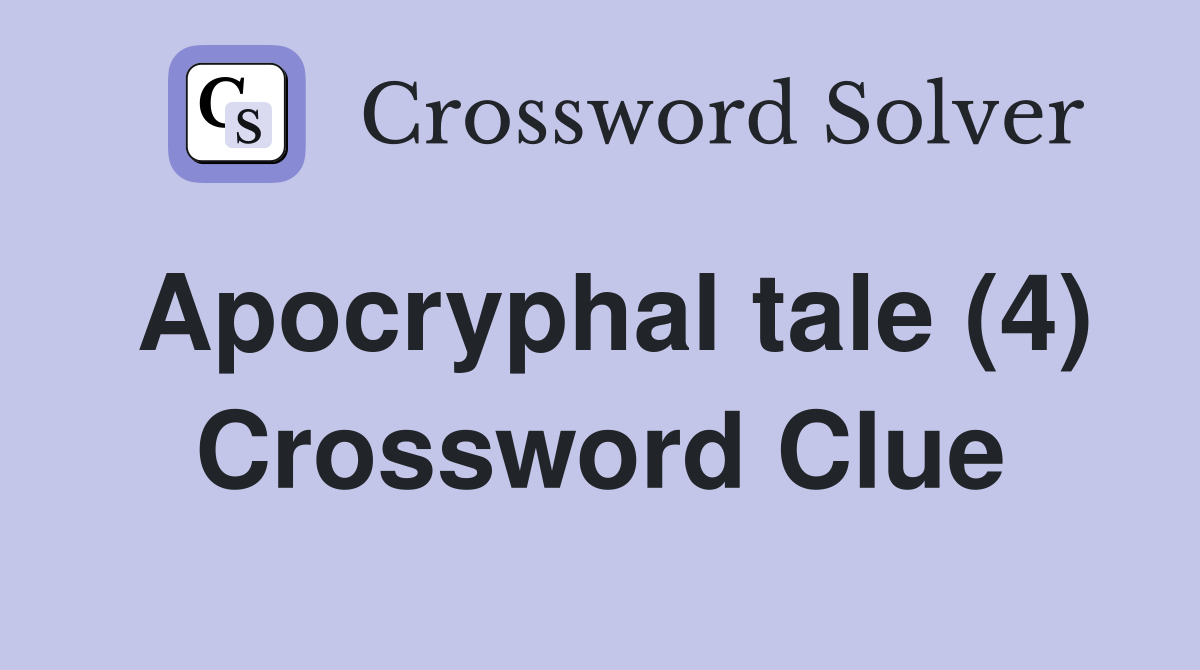 Apocryphal tale (4) Crossword Clue
