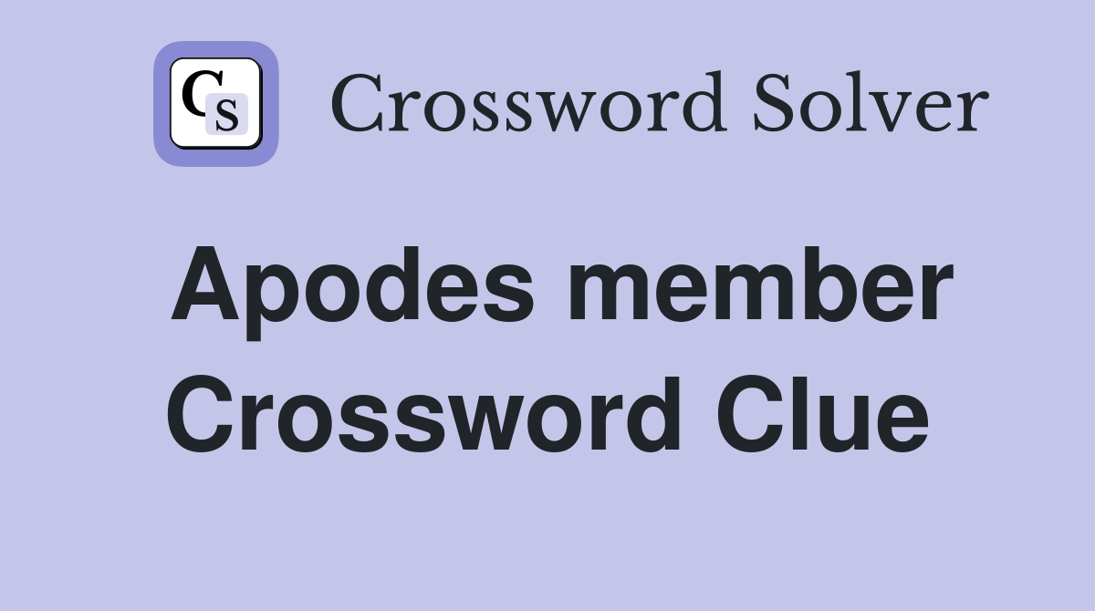 Apodes member Crossword Clue