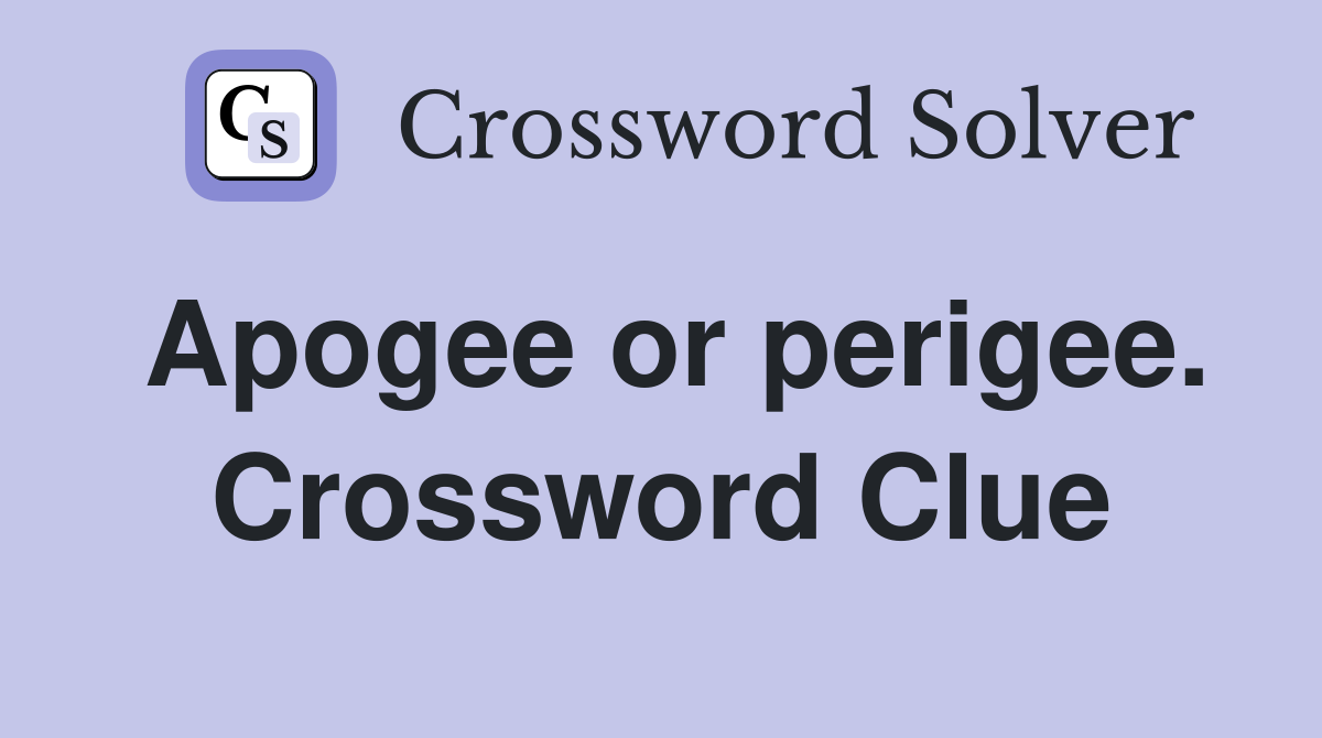 Apogee or perigee. Crossword Clue