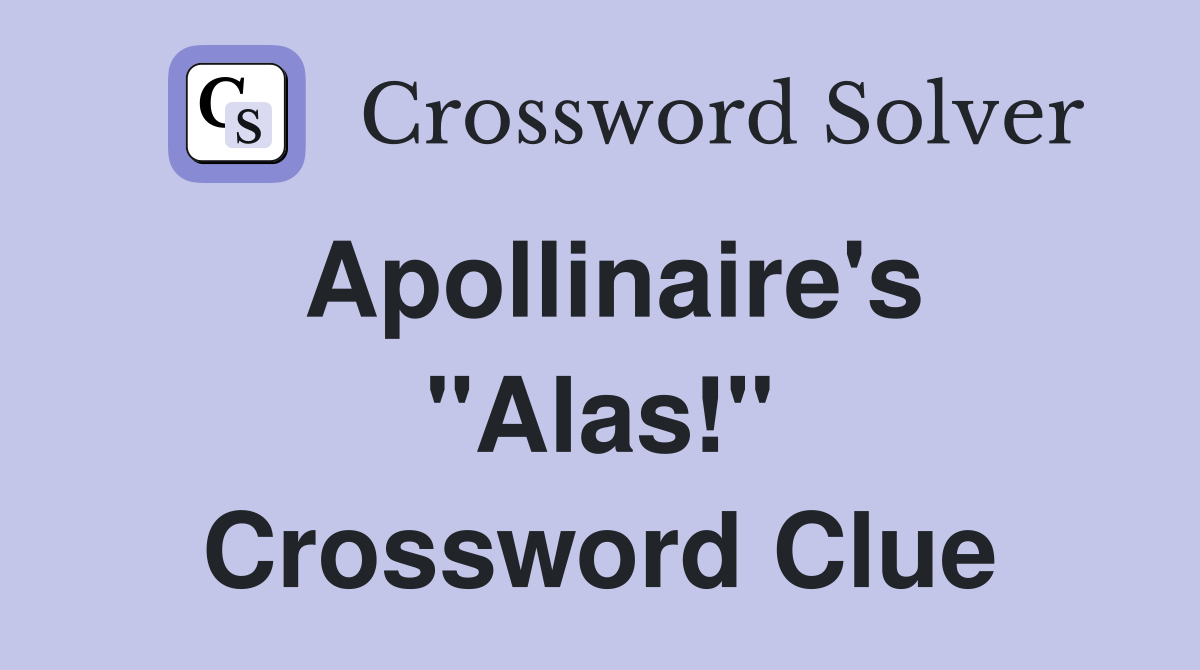 Apollinaire's "Alas!" Crossword Clue