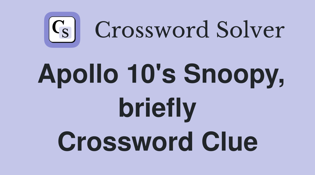 Apollo 10's Snoopy, briefly Crossword Clue