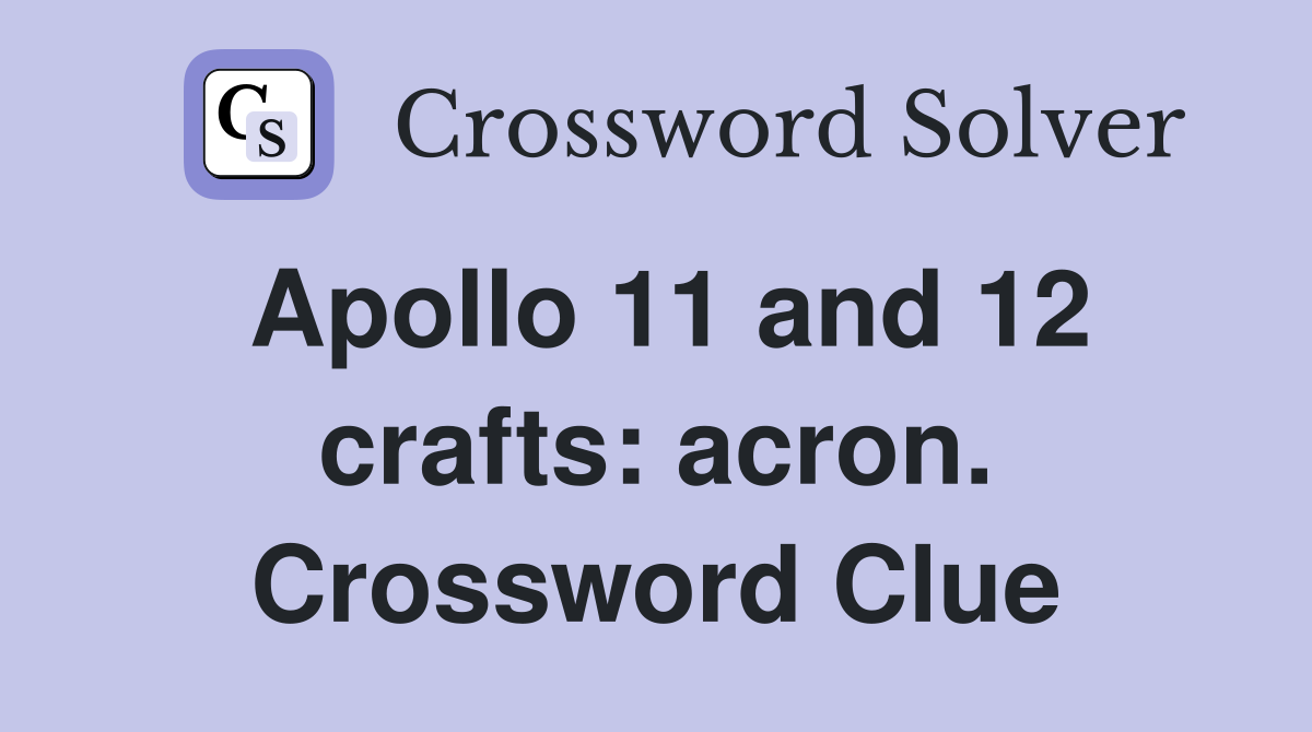 Apollo 11 and 12 crafts: acron. Crossword Clue