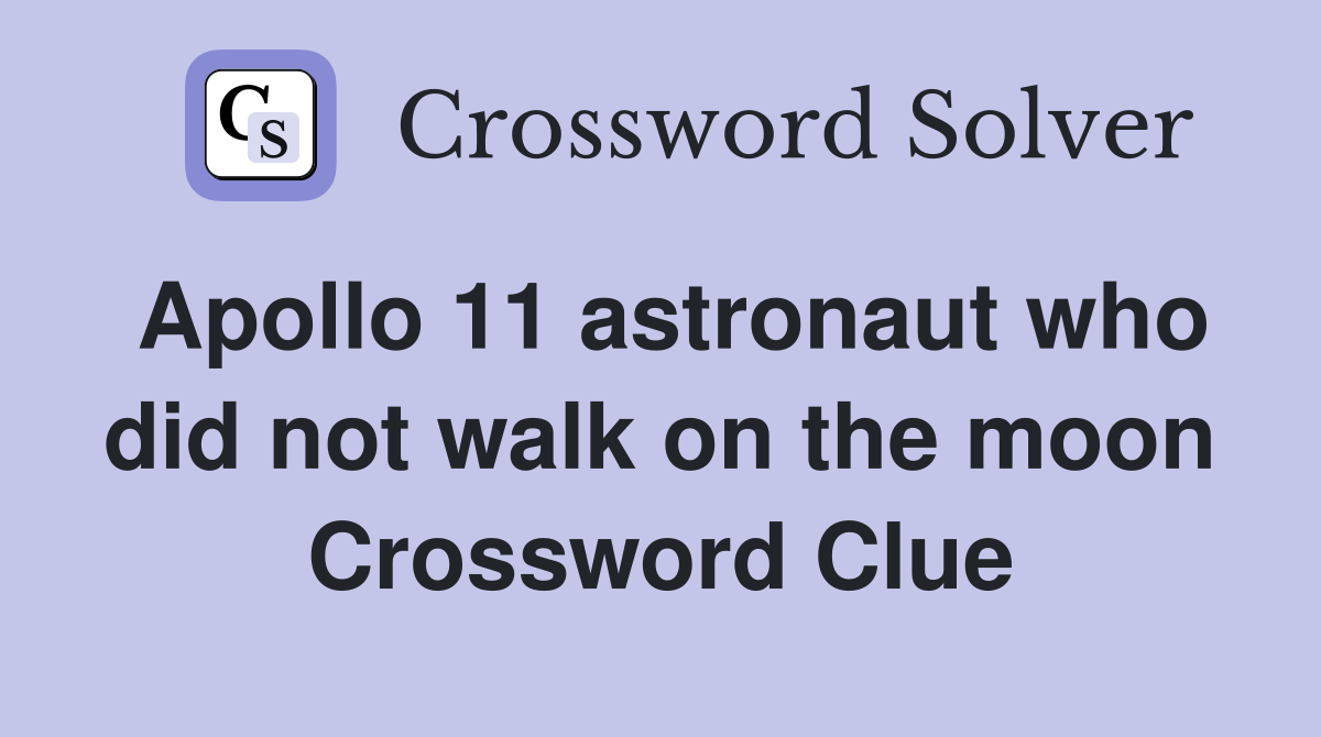 Apollo 11 astronaut who did not walk on the moon Crossword Clue