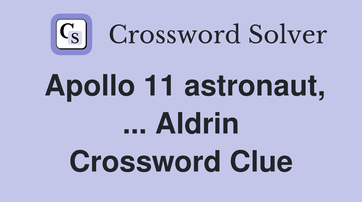 Apollo 11 astronaut, ... Aldrin Crossword Clue