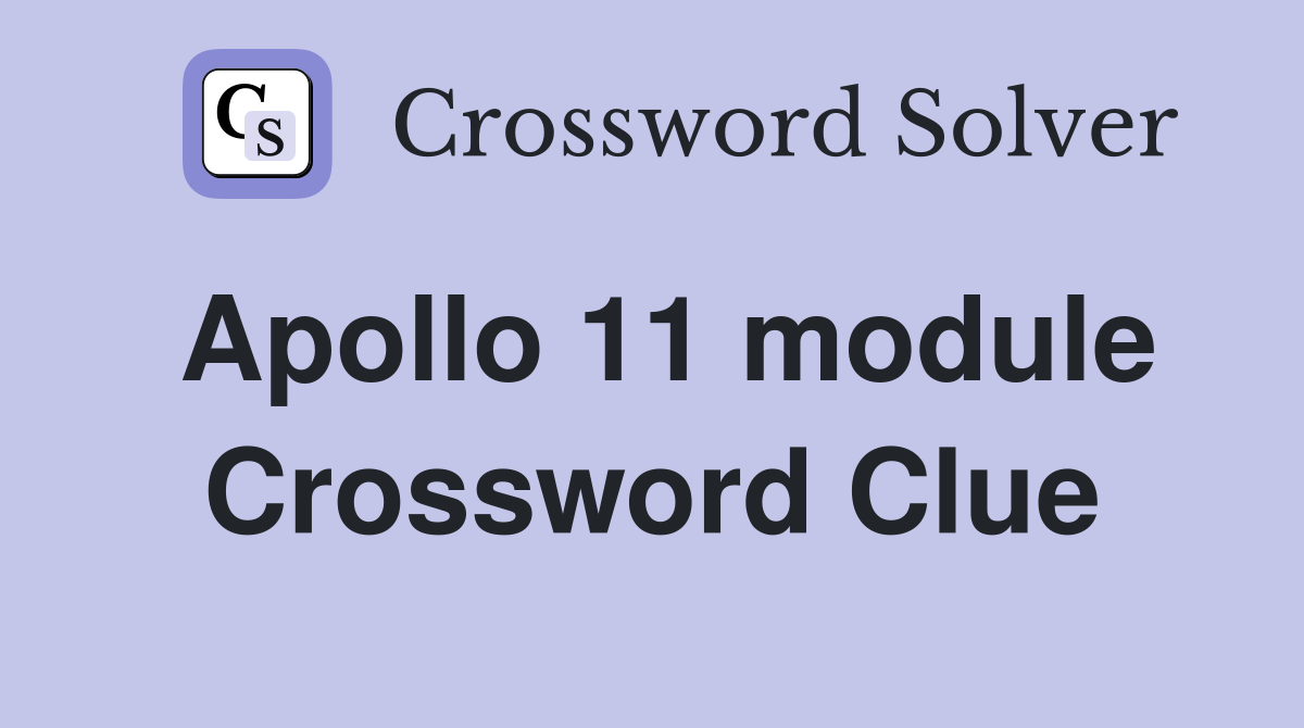 Apollo 11 module Crossword Clue